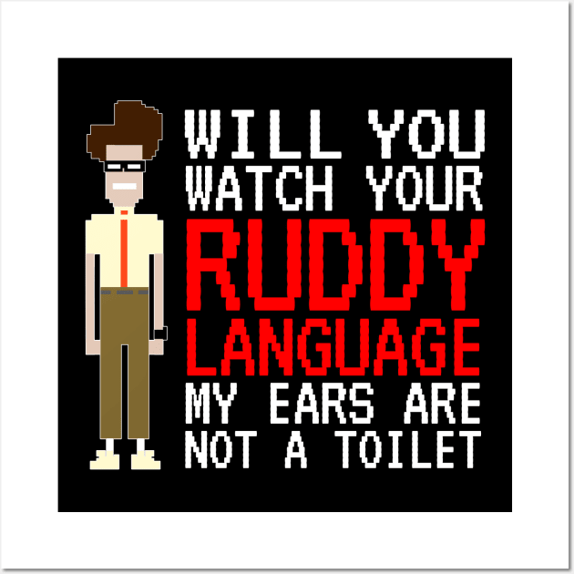 IT Crowd - Watch Your Ruddy Language Wall Art by NerdShizzle